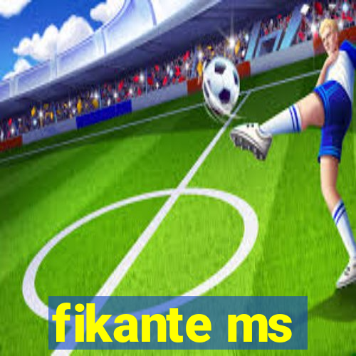 fikante ms